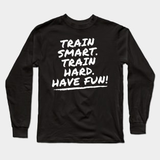 train smart train hard Have fun! Matt Wilpers Long Sleeve T-Shirt